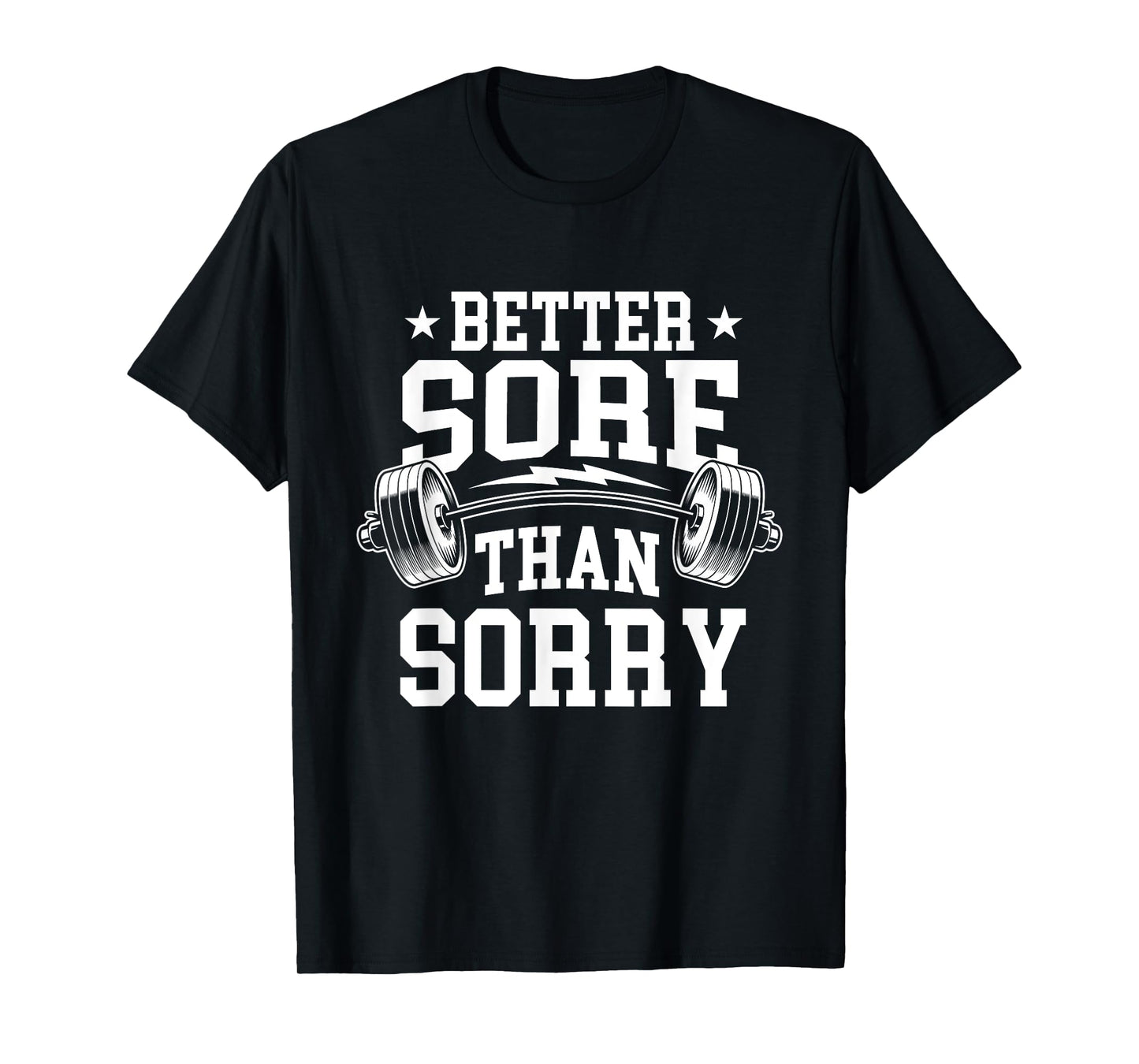 Better Sore Than Sorry - Workout Gym Weightlifting T-Shirt