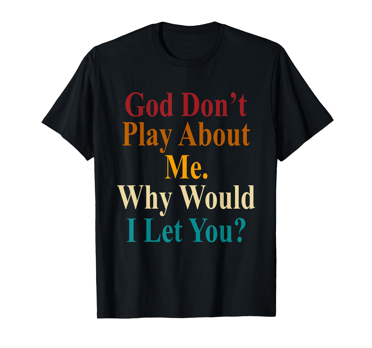 God Don't Play About Me. Why Would I Let You Vintage T-Shirt