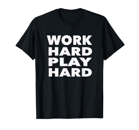 Work Hard Play Hard: Funny Sayings Gym Exercise T-Shirt