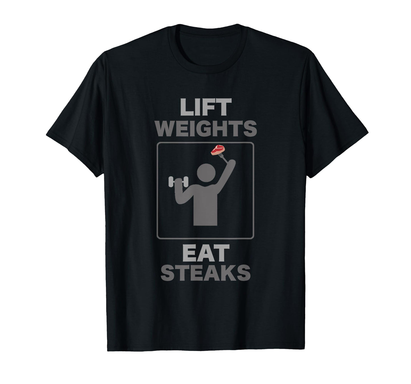 Funny Lift Weights Eat Steaks Gym Workout T-Shirt Mens Women T-Shirt