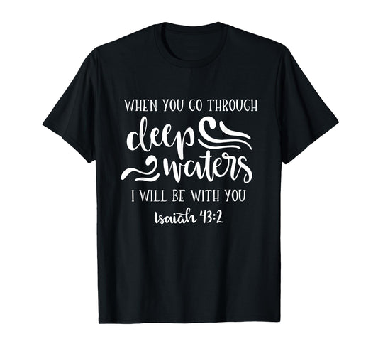 When You Go Through Deep Waters I Will Be With You T-Shirt