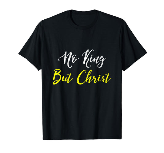 No King But Christ T Shirt T-Shirt