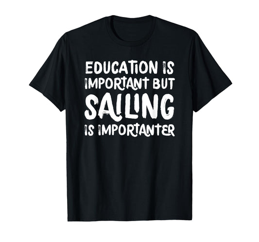 Education Is Important But Sailing Is Importanter Funny T-Shirt