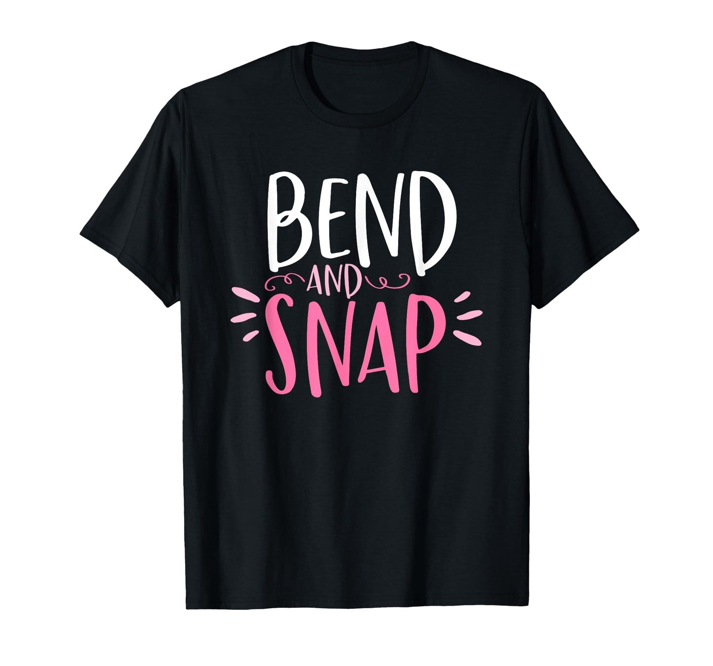Bend and Snap Funny Shirt for Gym Workouts T-Shirt