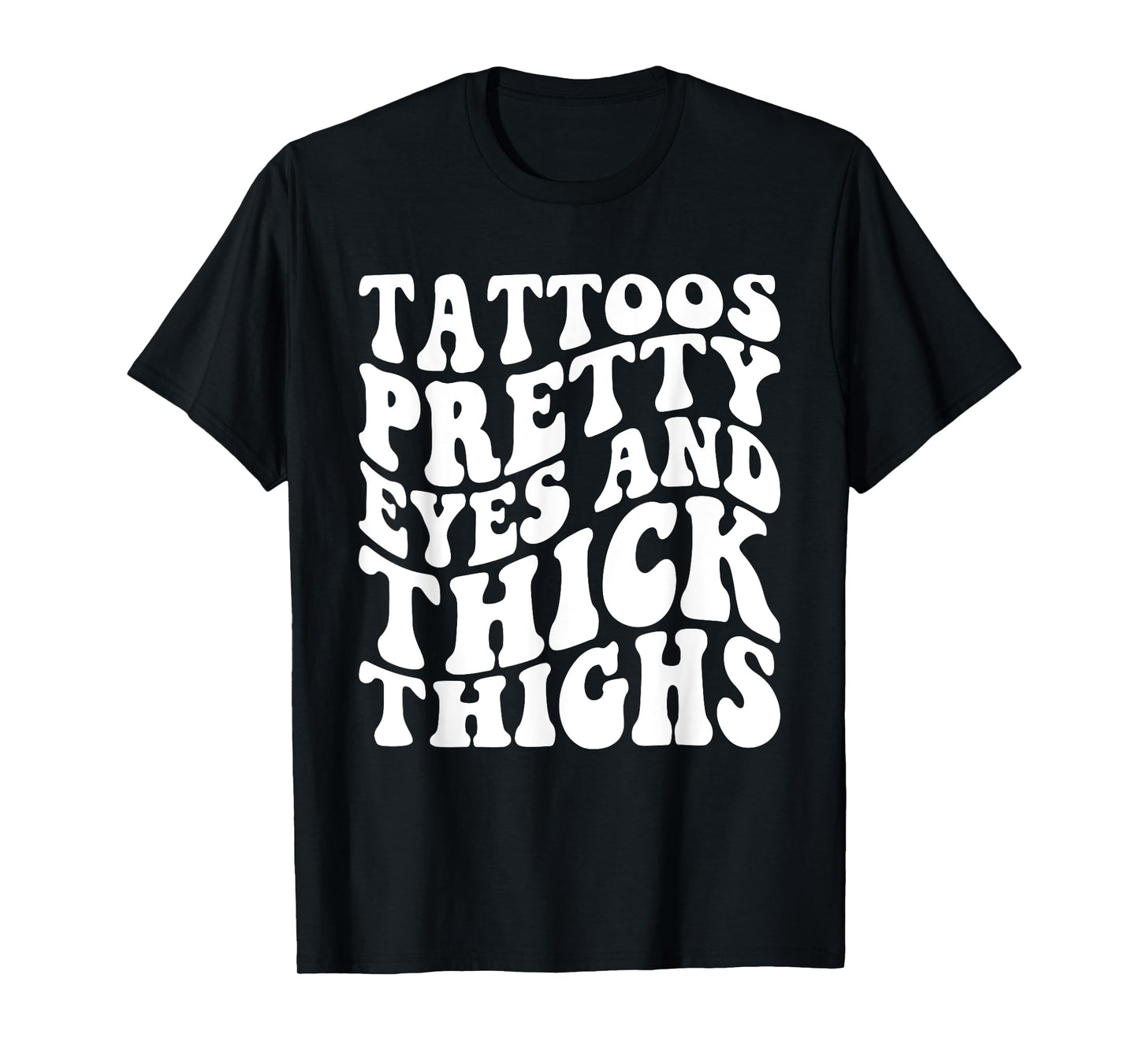 Tattoos Pretty Eyes And Thick Thighs T-Shirt