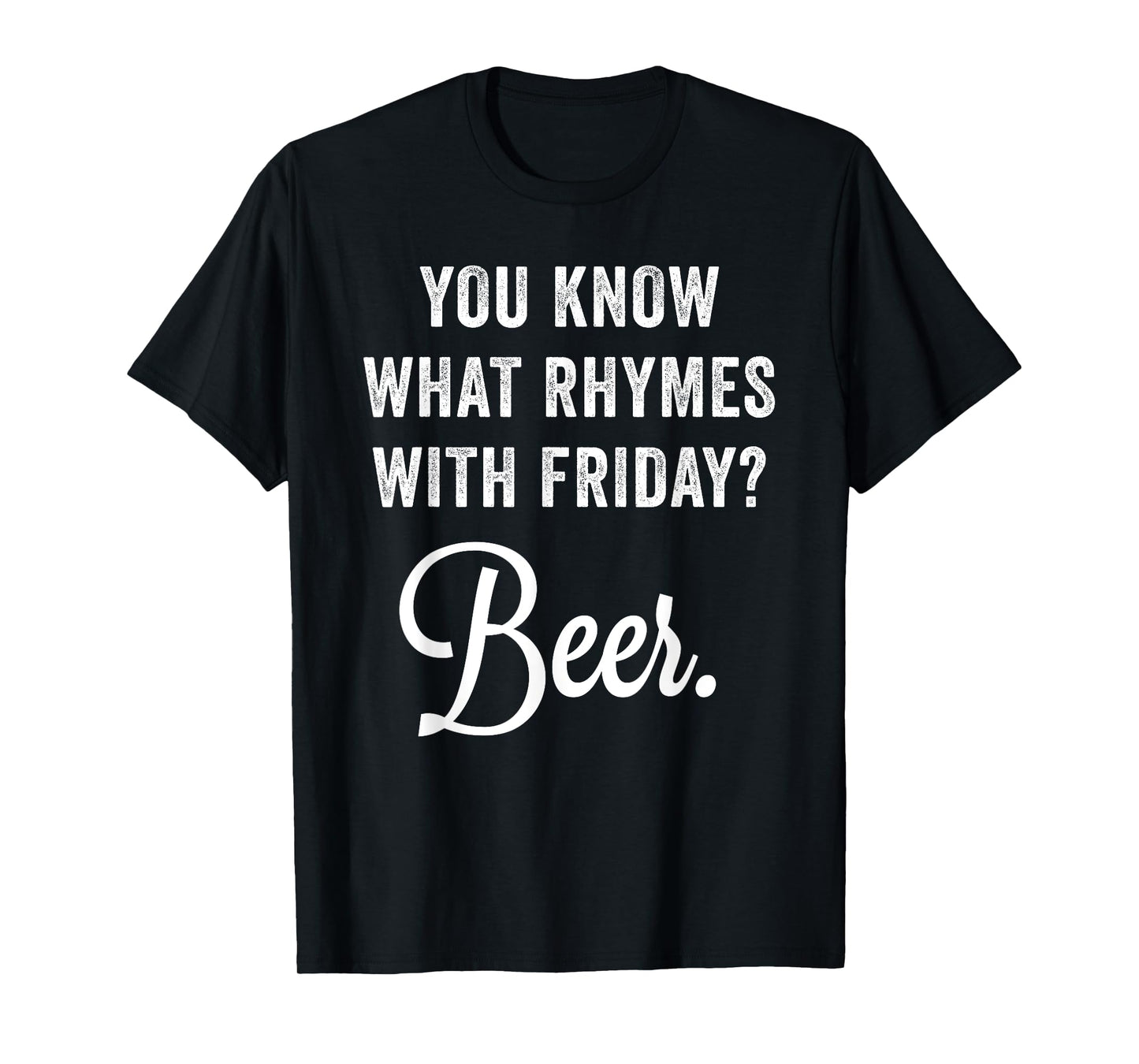 You Know What Rhymes With Friday? Beer T-Shirt