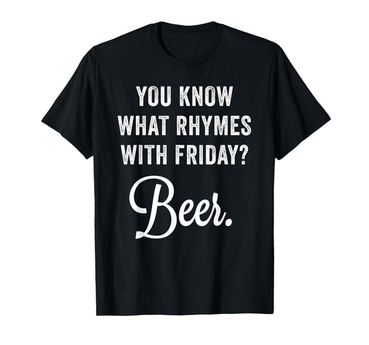 You Know What Rhymes With Friday? Beer T-Shirt