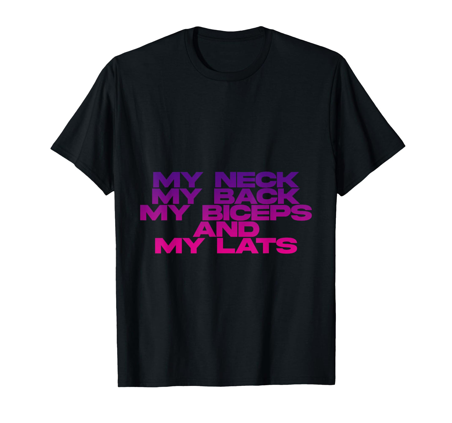 My Neck My Back My Biceps And My Lats T-Shirt