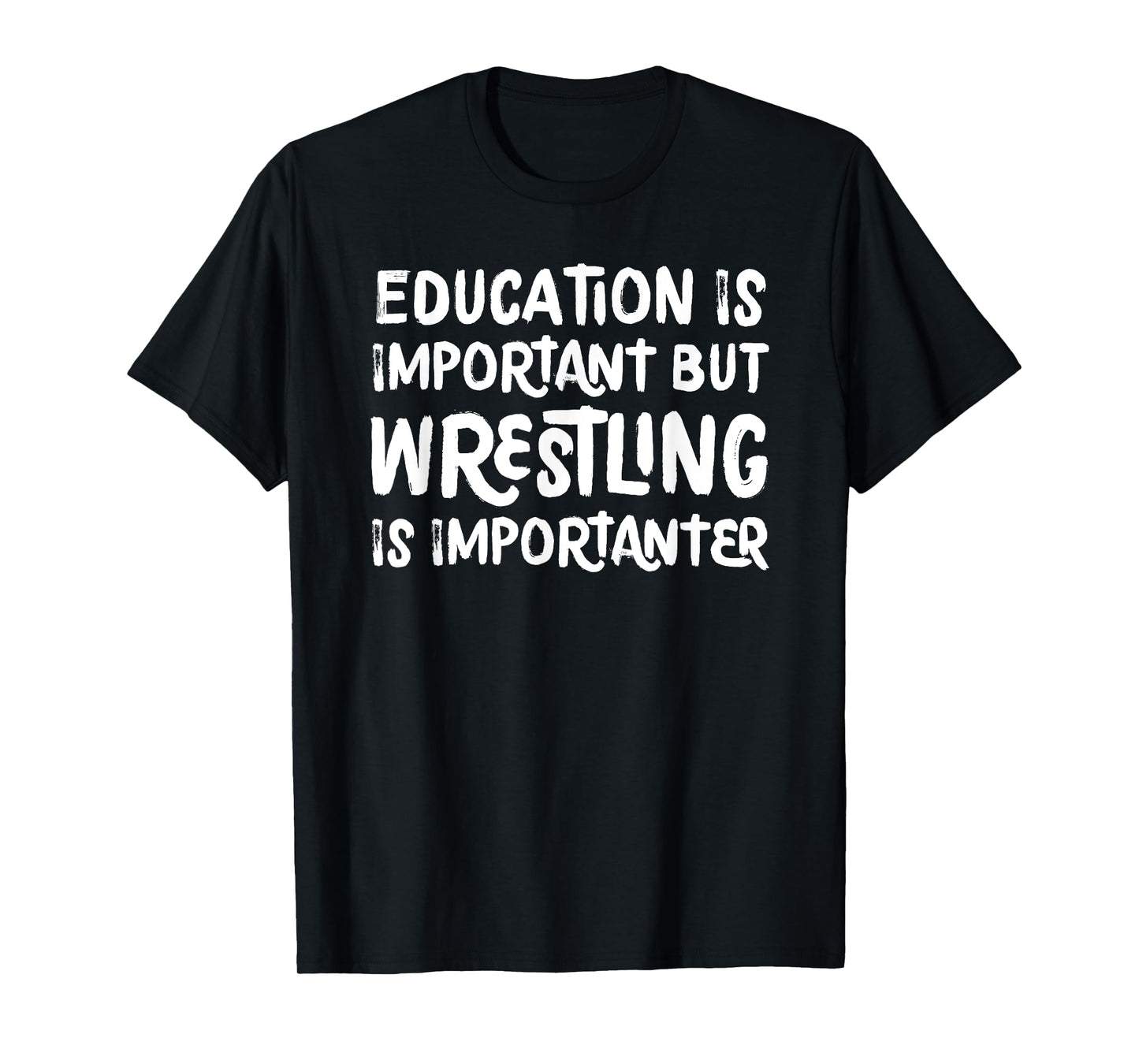 Education Is Important But Wrestling Is Importanter Funny T-Shirt