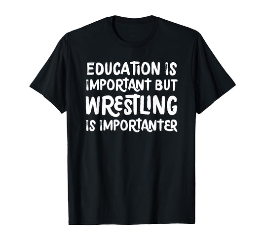 Education Is Important But Wrestling Is Importanter Funny T-Shirt
