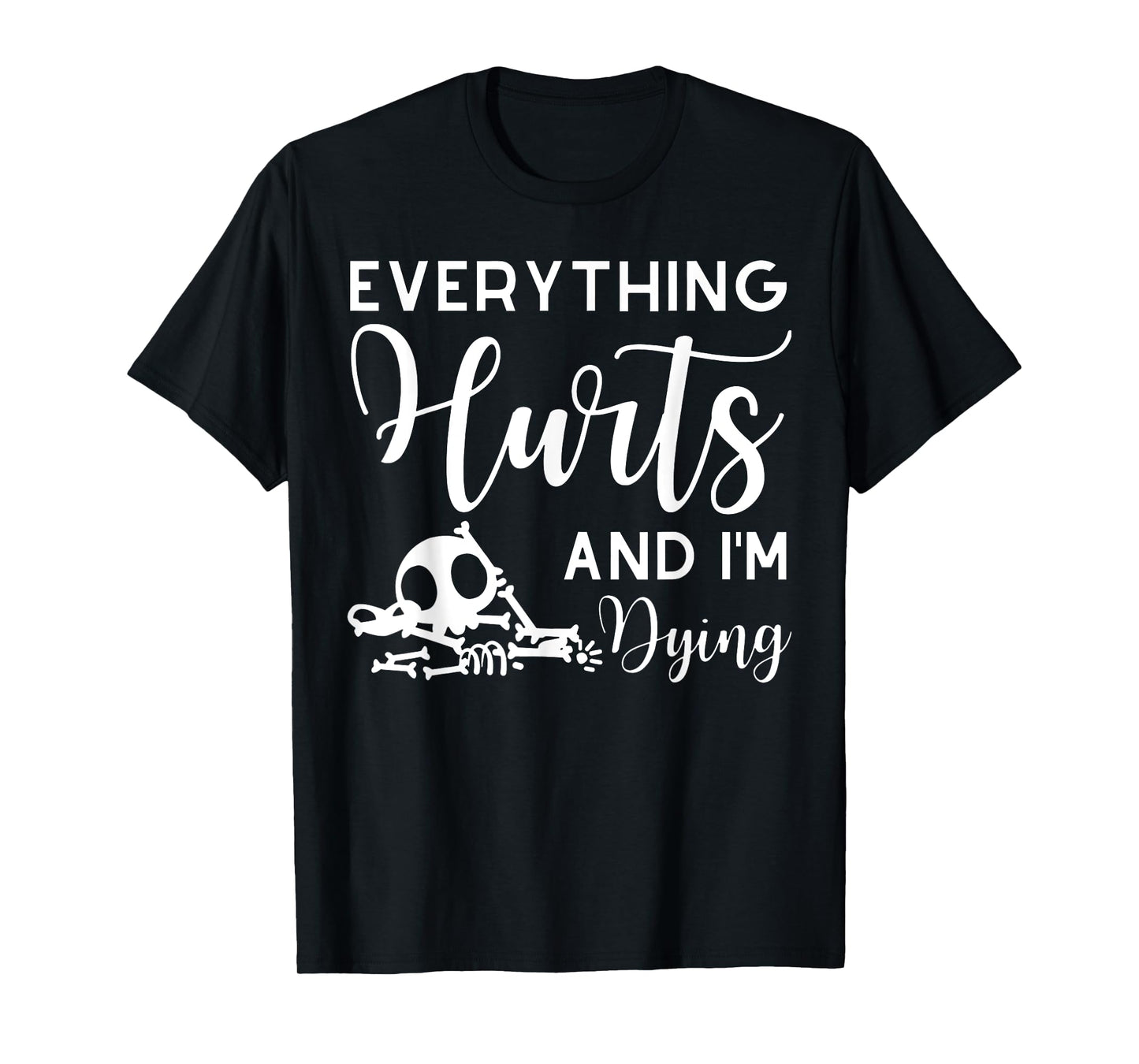 Everything Hurts And I'm Dying Skeleton Women's Workout T-Shirt
