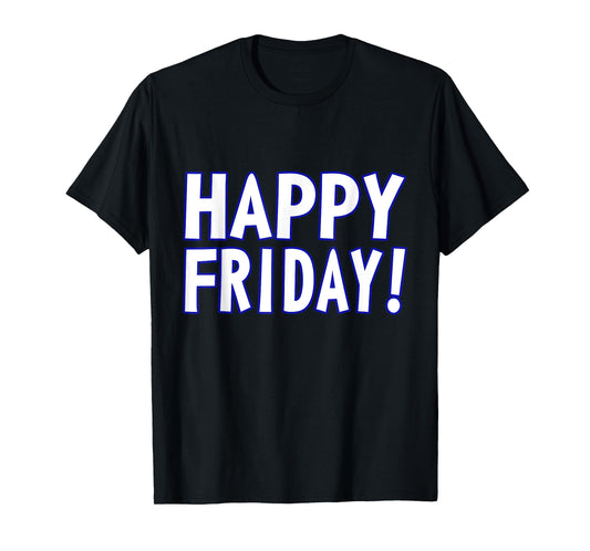 HAPPY FRIDAY T SHIRT - TGIF, Weekend Celebration Work Office T-Shirt