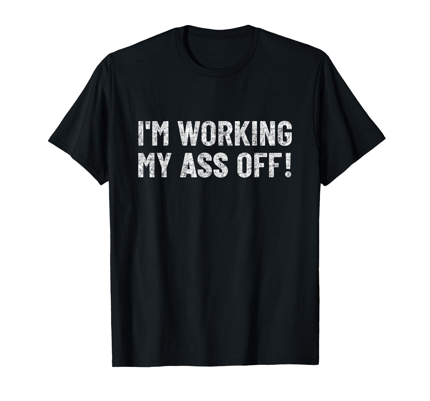 work hard tshirt funny Motivation I'm working my ass off T-Shirt