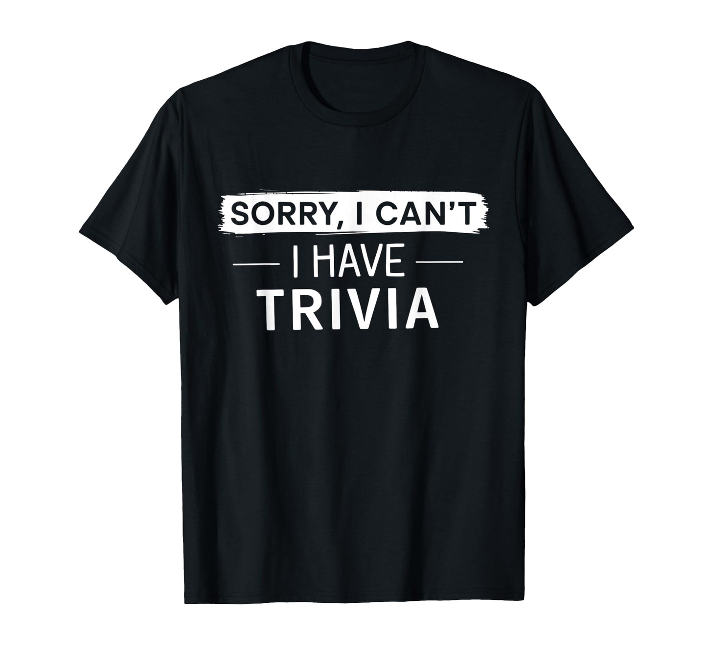 Sorry I Can't I Have Trivia Night Squad Trivia Night Host T-Shirt