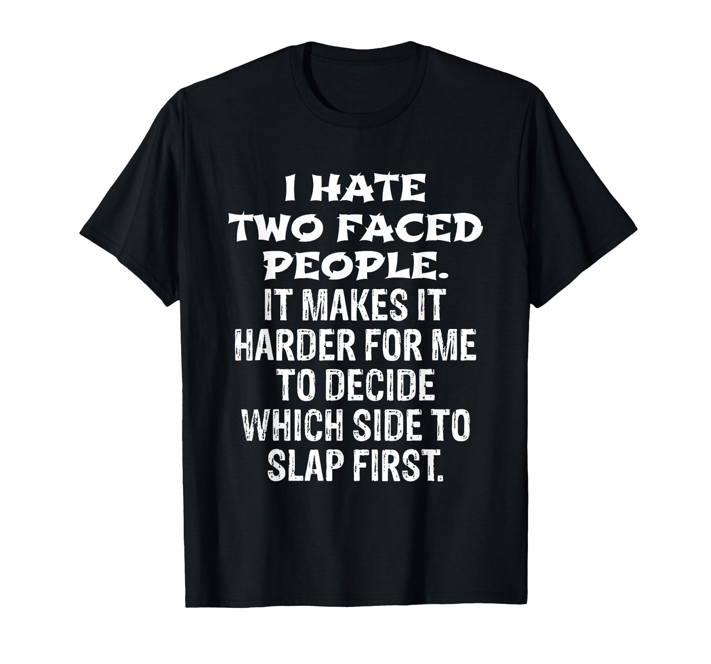 I Hate Two Faced People Hard to Decide Which to Slap T-Shirt T-Shirt