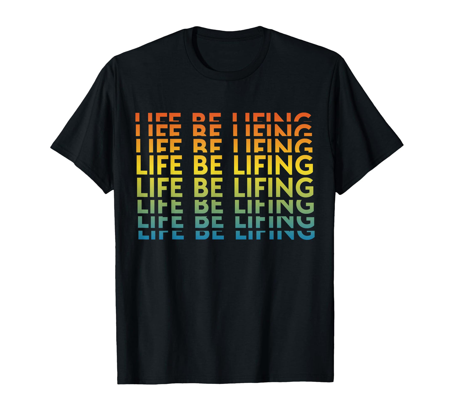 Life Be Lifting Motivation Quote T-Shirt