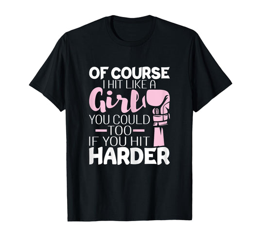 Of Course I Hit Like A Girl - Boxing Kickboxer Gym Boxer T-Shirt