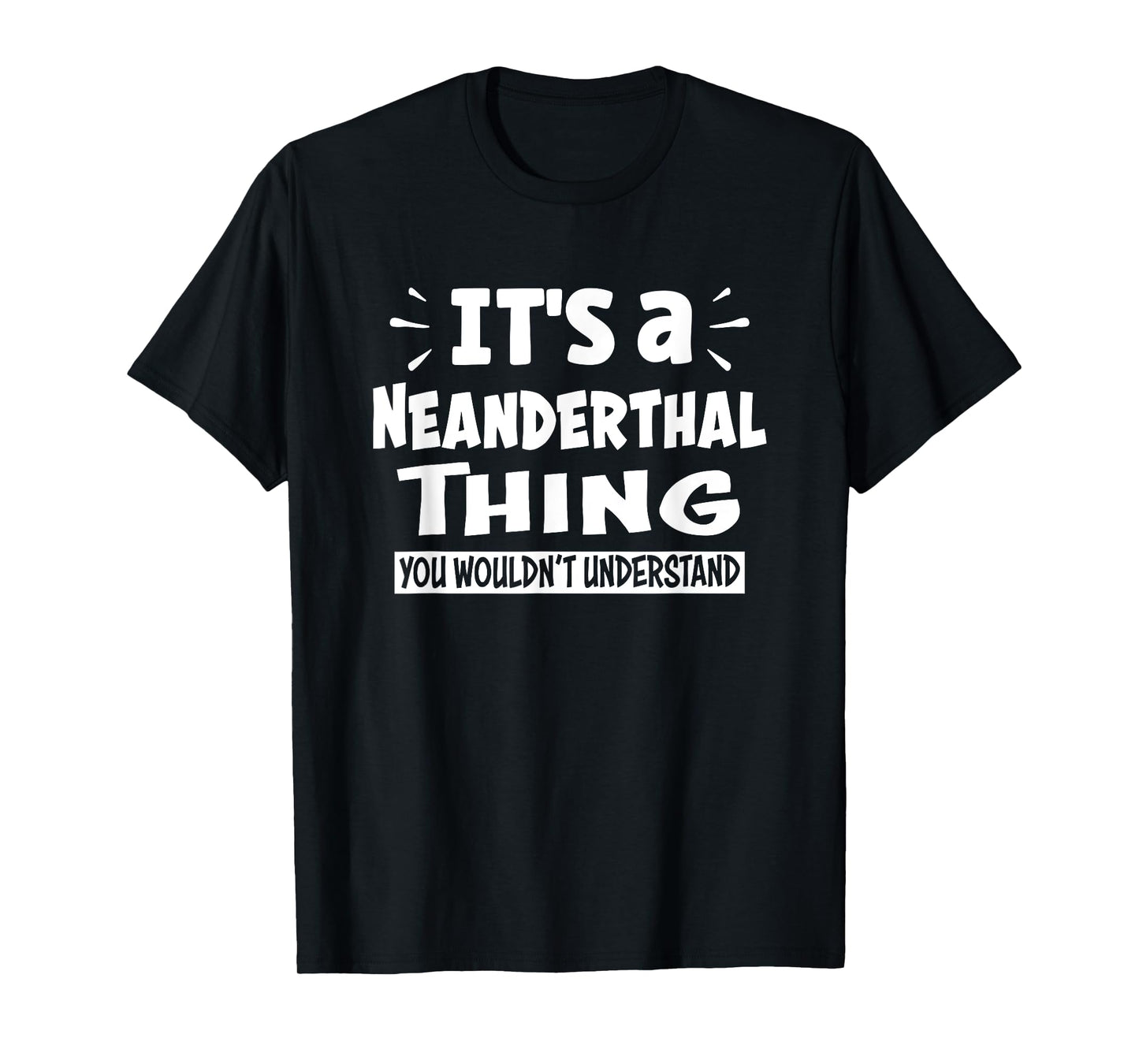Neanderthal Thing You Wouldn't Understand Aninal Lovers T-Shirt