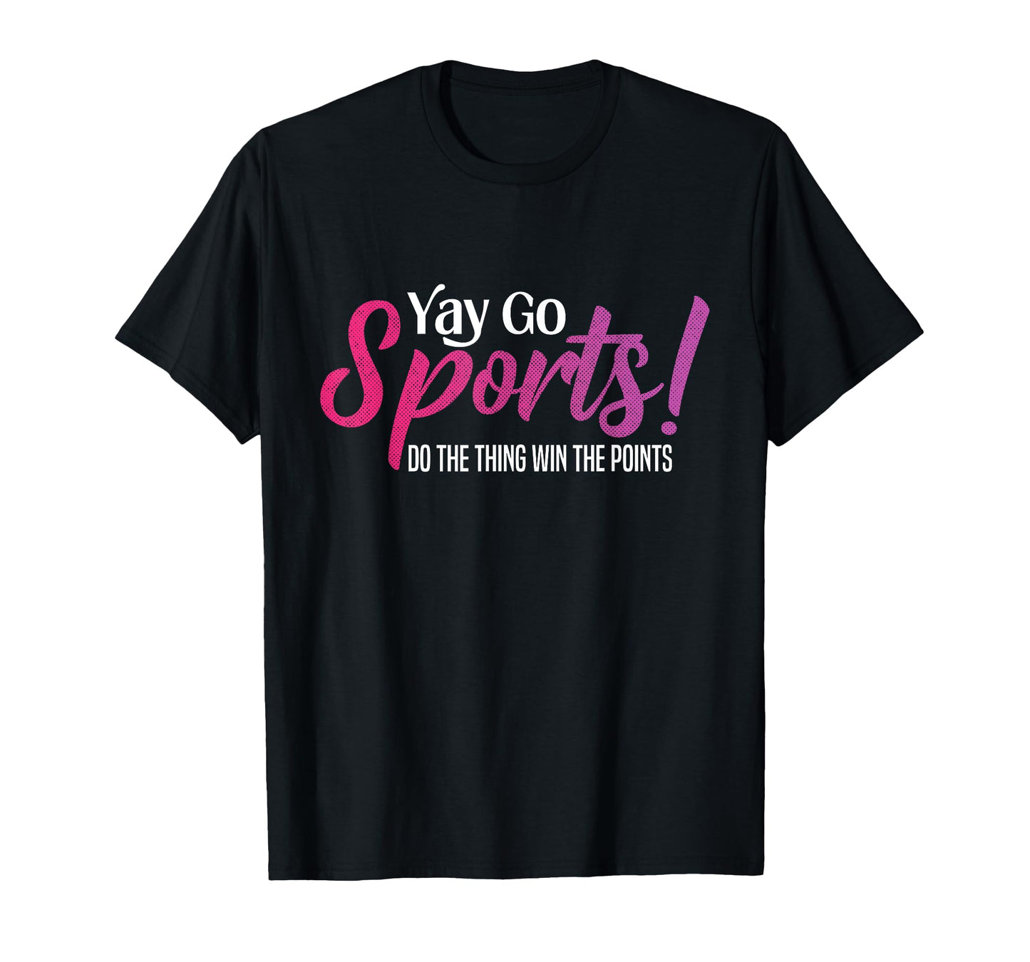 Yay Go Sports! Funny Sports Both Teams Have Fun T-Shirt