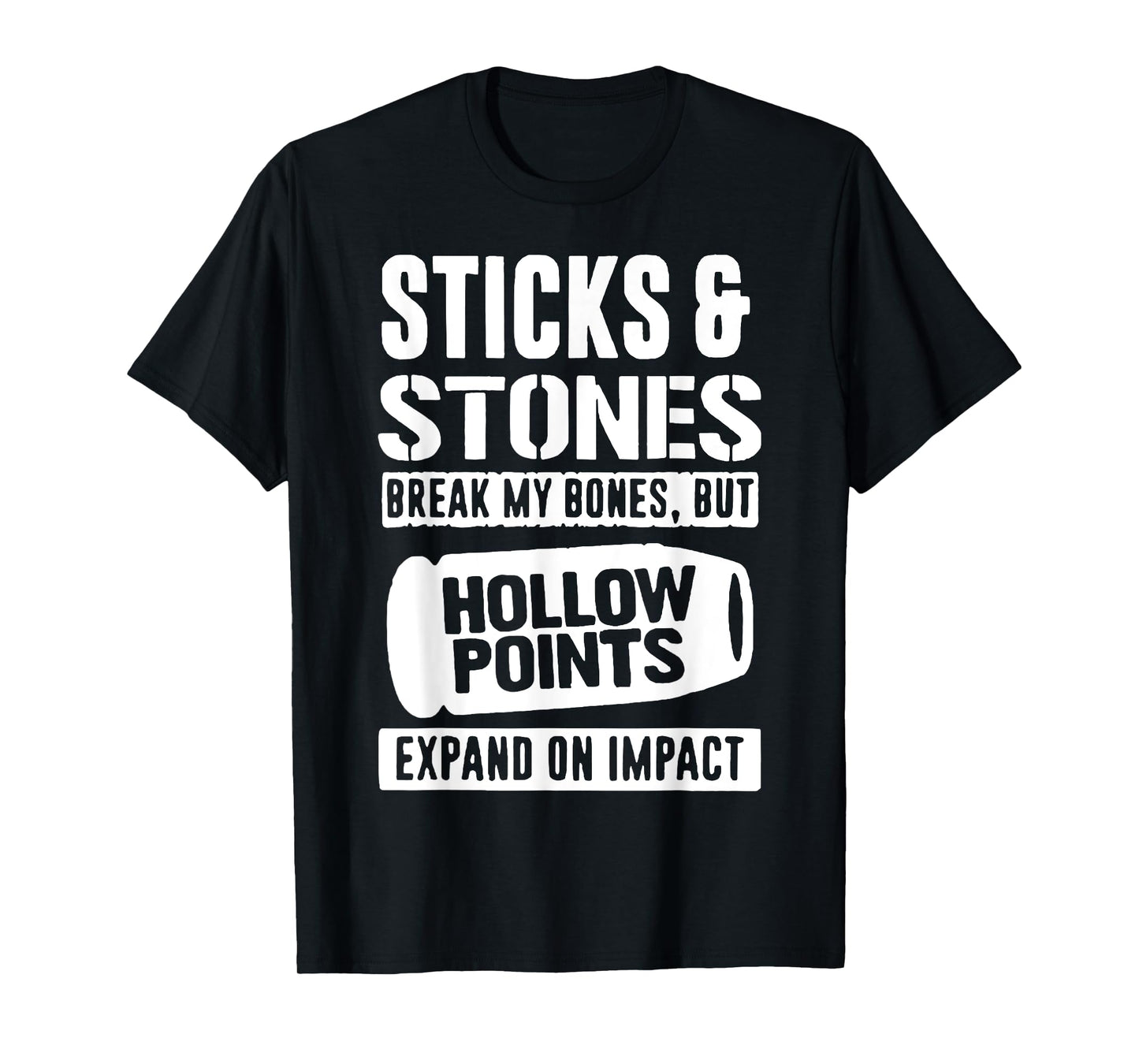 Sticks & Stones Break My Bones But Hollow Points Expand On T-Shirt