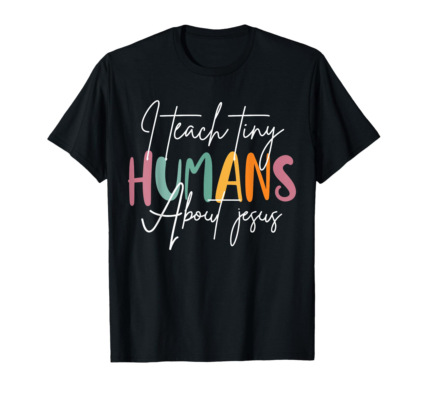 I Teach Tiny Humans About Jesus Teacher Appreciation T-Shirt