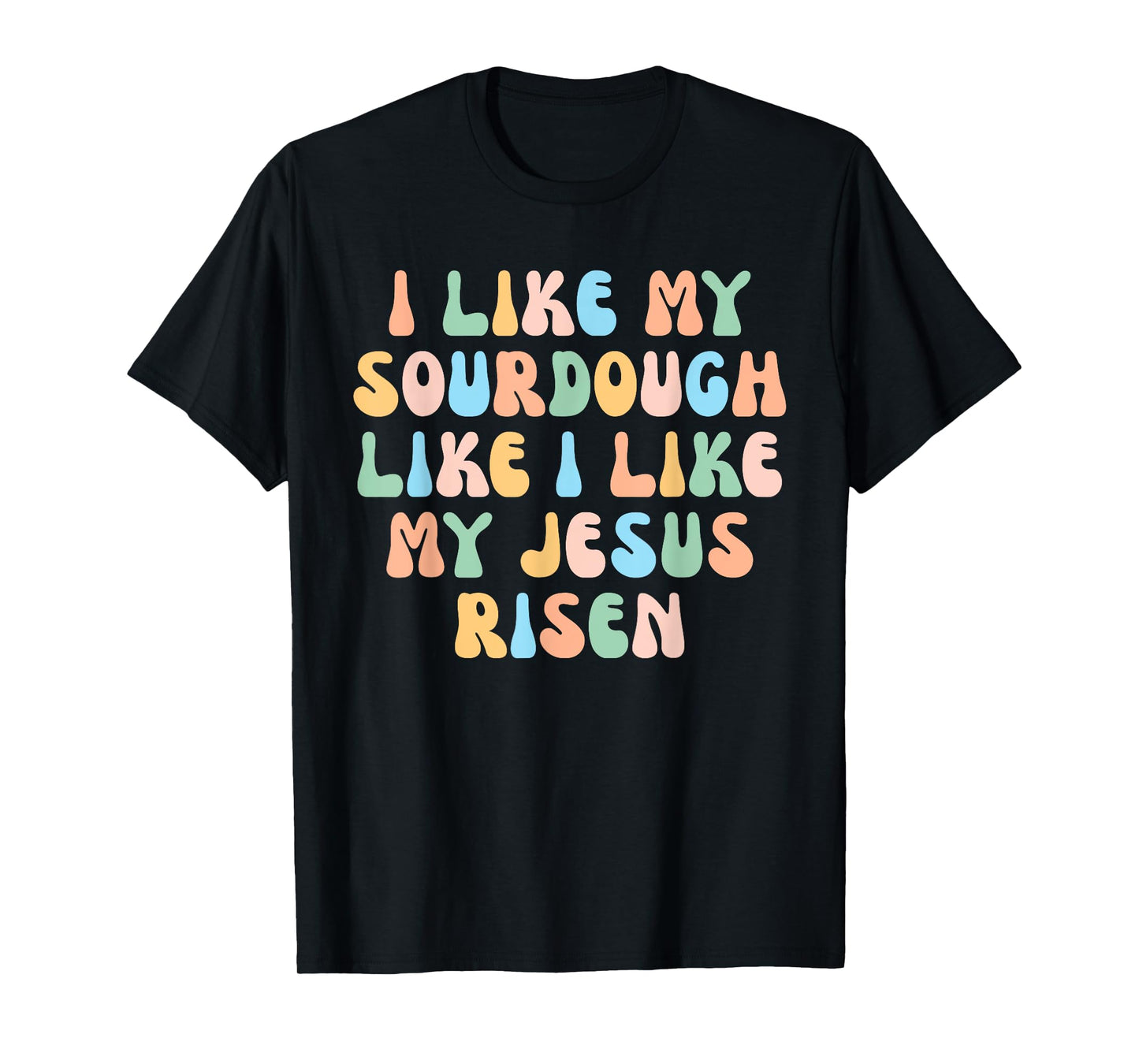 Retro I Like My Sourdough Like I Like My Jesus Risen Christ T-Shirt