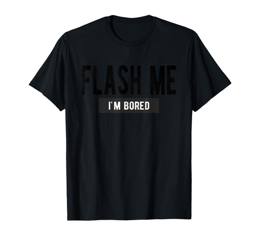 Flash Me I'm Bored - Funny Boob Joke T-Shirt