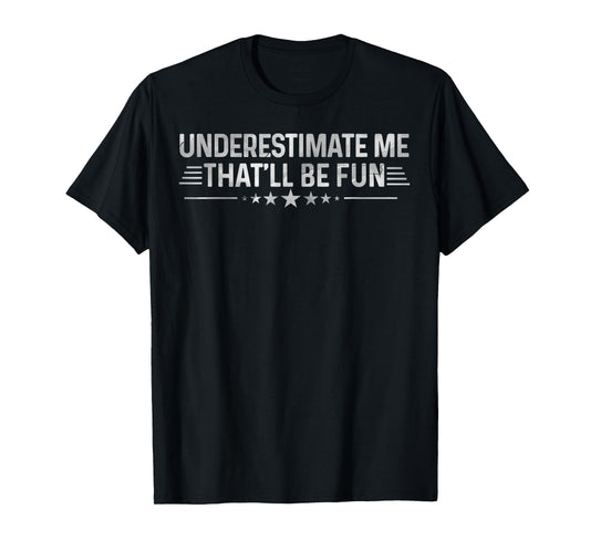 Underestimate Me That'll Be Fun Tee Sarcastic Vintage T-Shirt