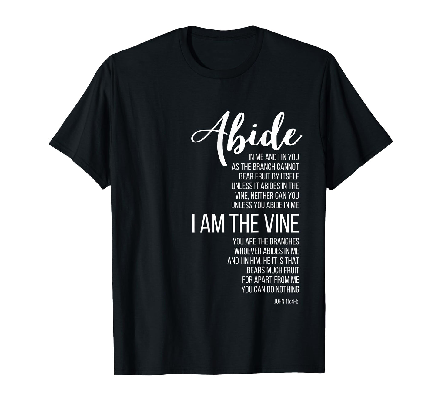 Abide In Me I Am The Vine. John 15:4-5. T-Shirt