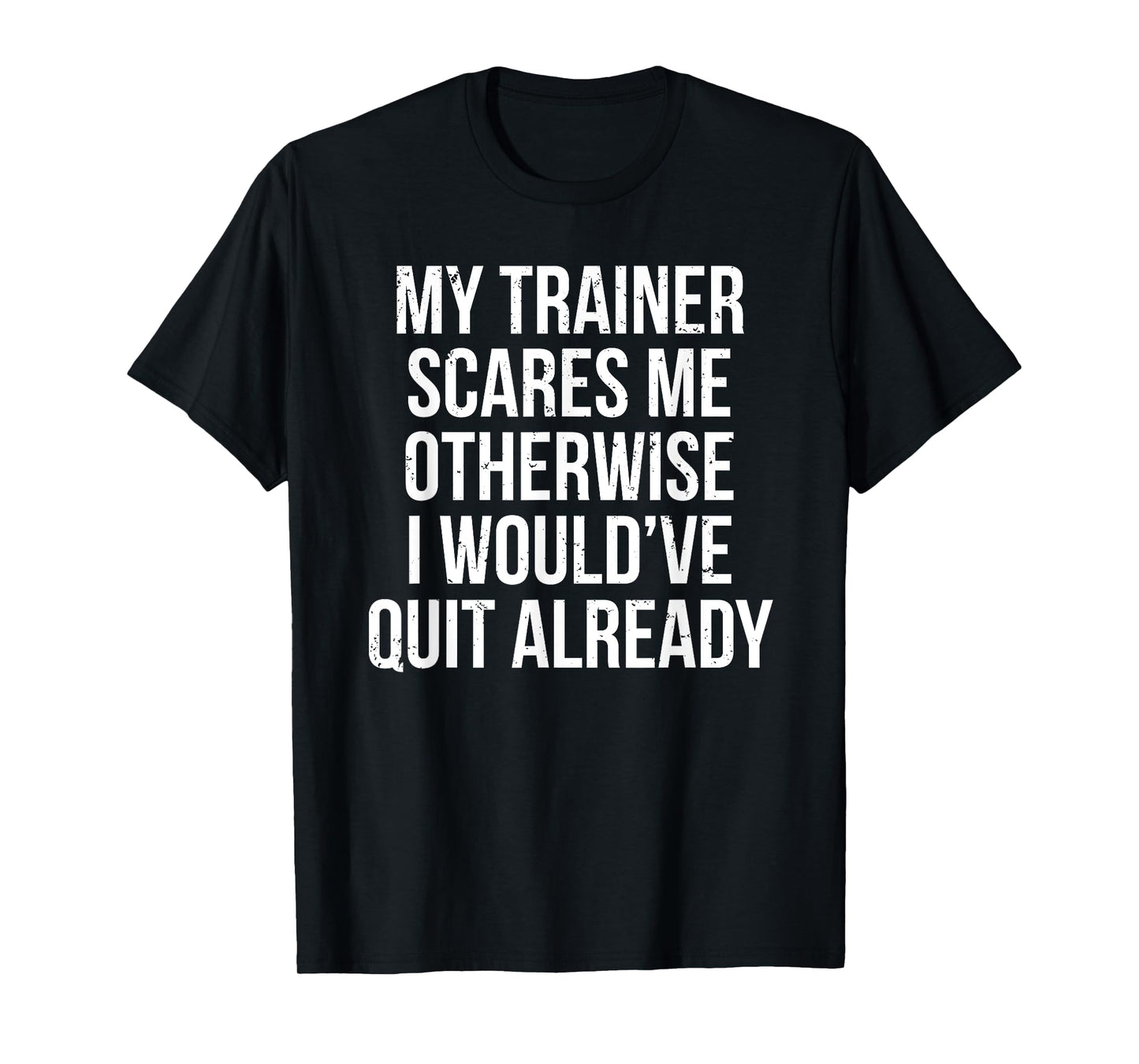 My Trainer Scares Me T-shirt Funny Fitness Coach Tee Gift