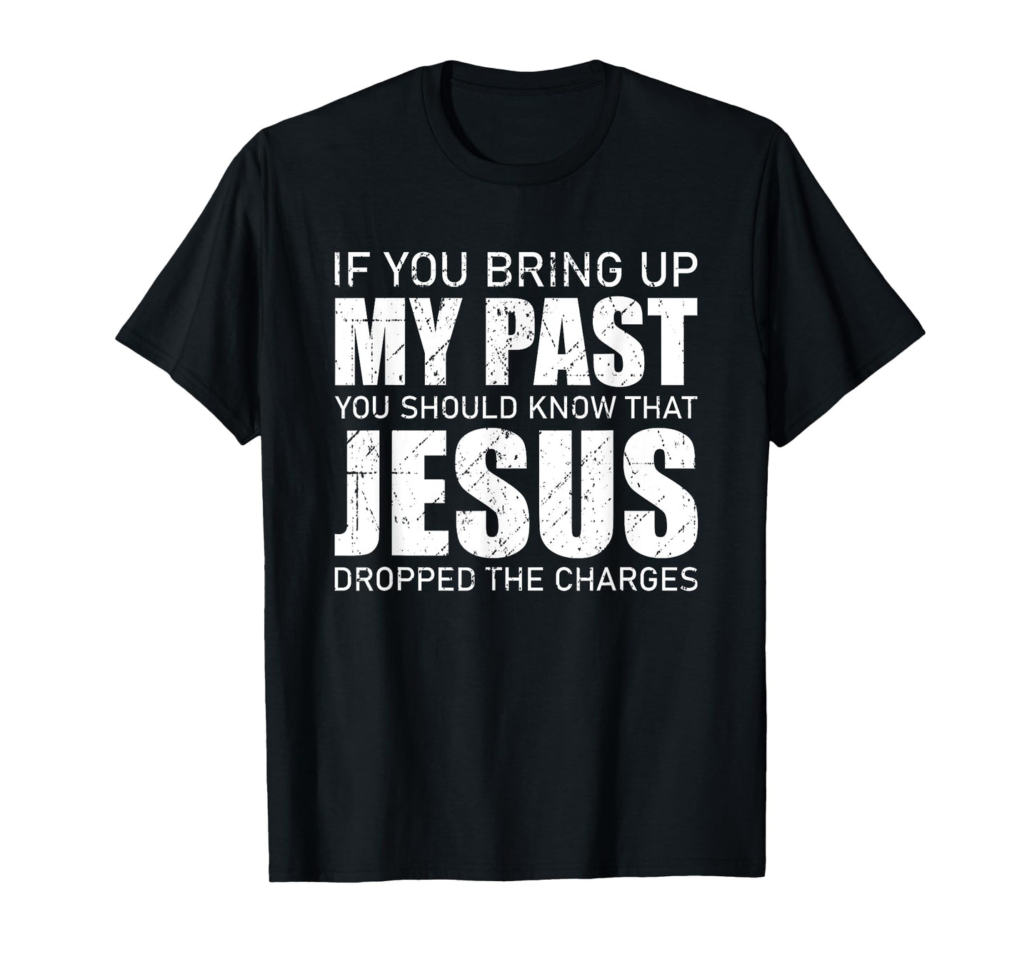 If You Bring Up My Past You Should Know Jesus Dropped Charge T-Shirt