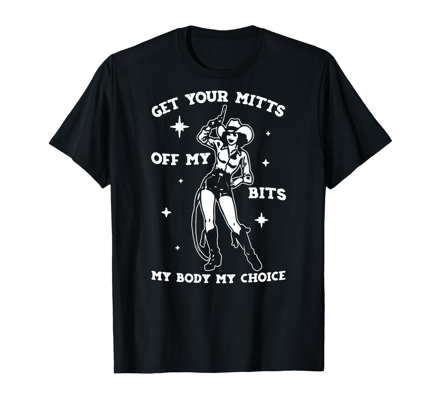 Get Your Mitts Off My Bits My Body My Choice - On Back T-Shirt