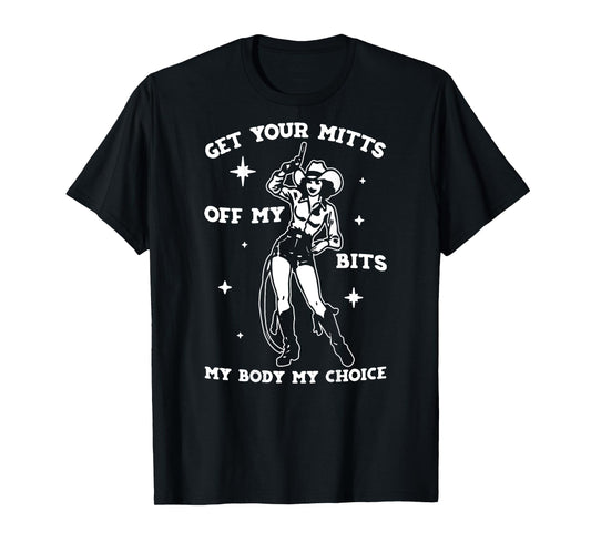 Get Your Mitts Off My Bits My Body My Choice - On Back T-Shirt