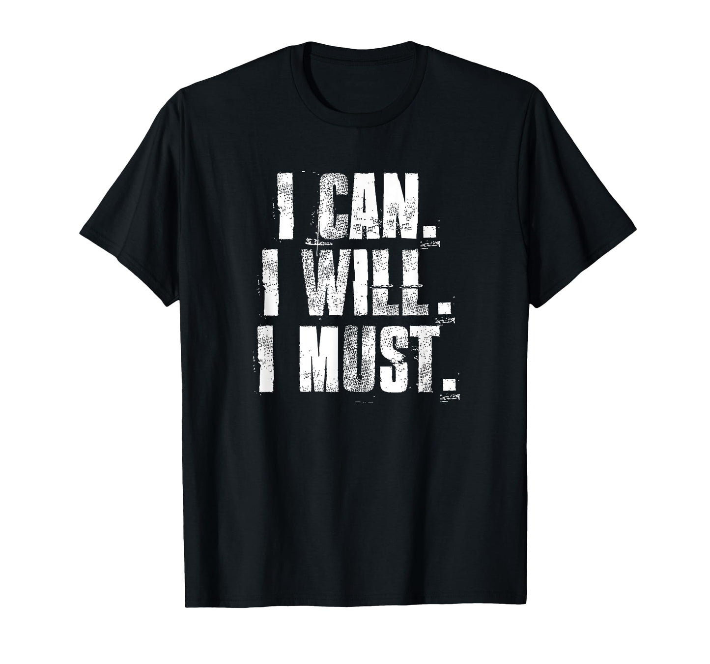 I Can. I Will. I Must. Motivational Gym Workout Fitness T-Shirt