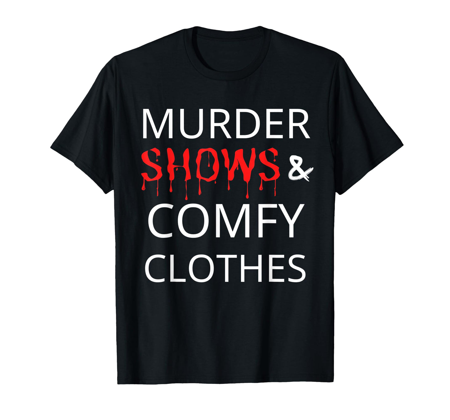 Murder Shows And Comfy Clothes T-Shirt