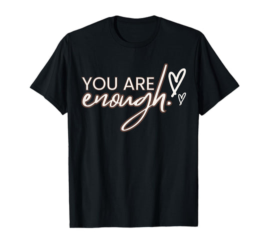 You Are Enough,T shirt T-Shirt