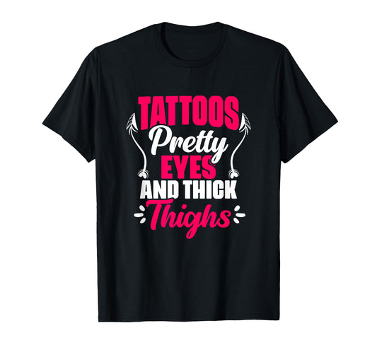 Tattoos Pretty Eyes Thick Thighs Gym Humor Women Thick Thigh T-Shirt