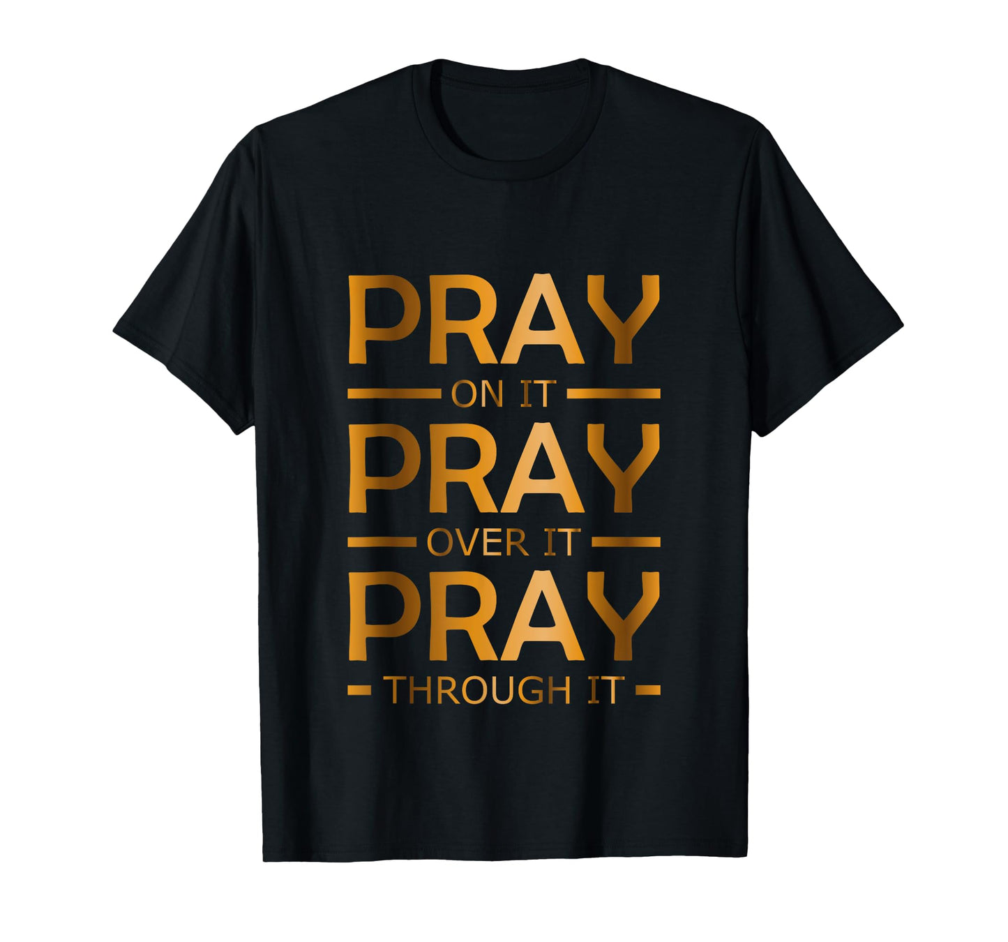 Pray on it Pray over it Pray through it T-Shirt