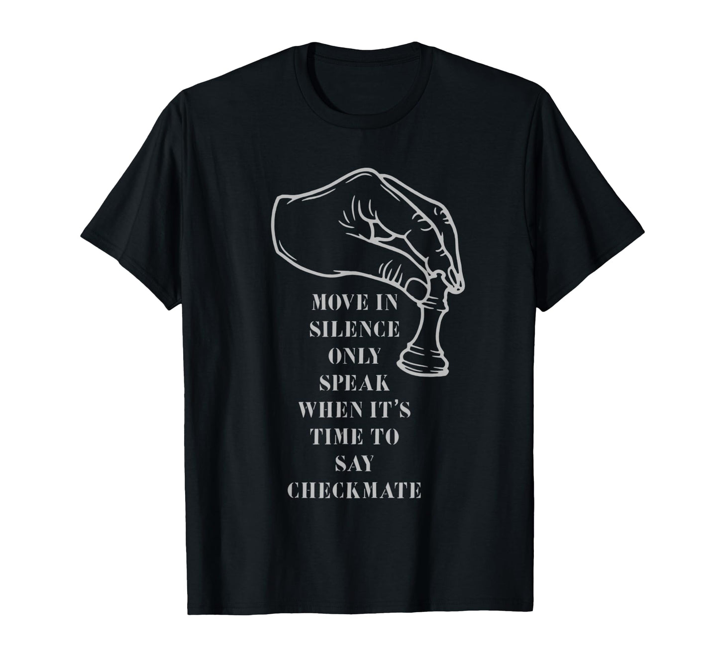 move in silence only speak when it's time to say checkmate T-Shirt