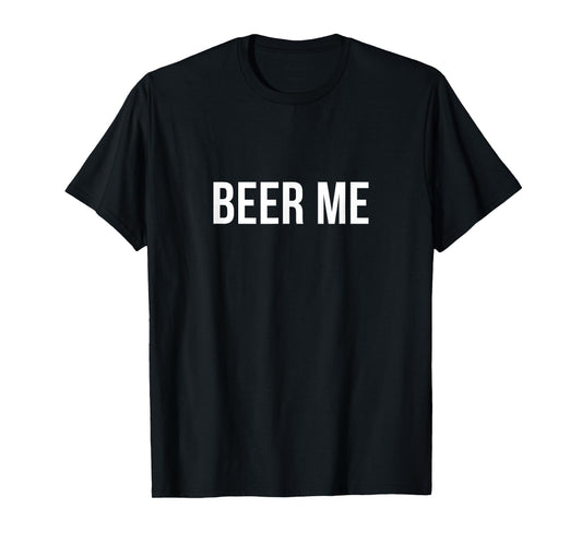 Beer Me - T-Shirt
