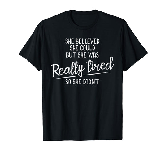 She Believed She Could But She Was Really Tired Gym T-Shirt