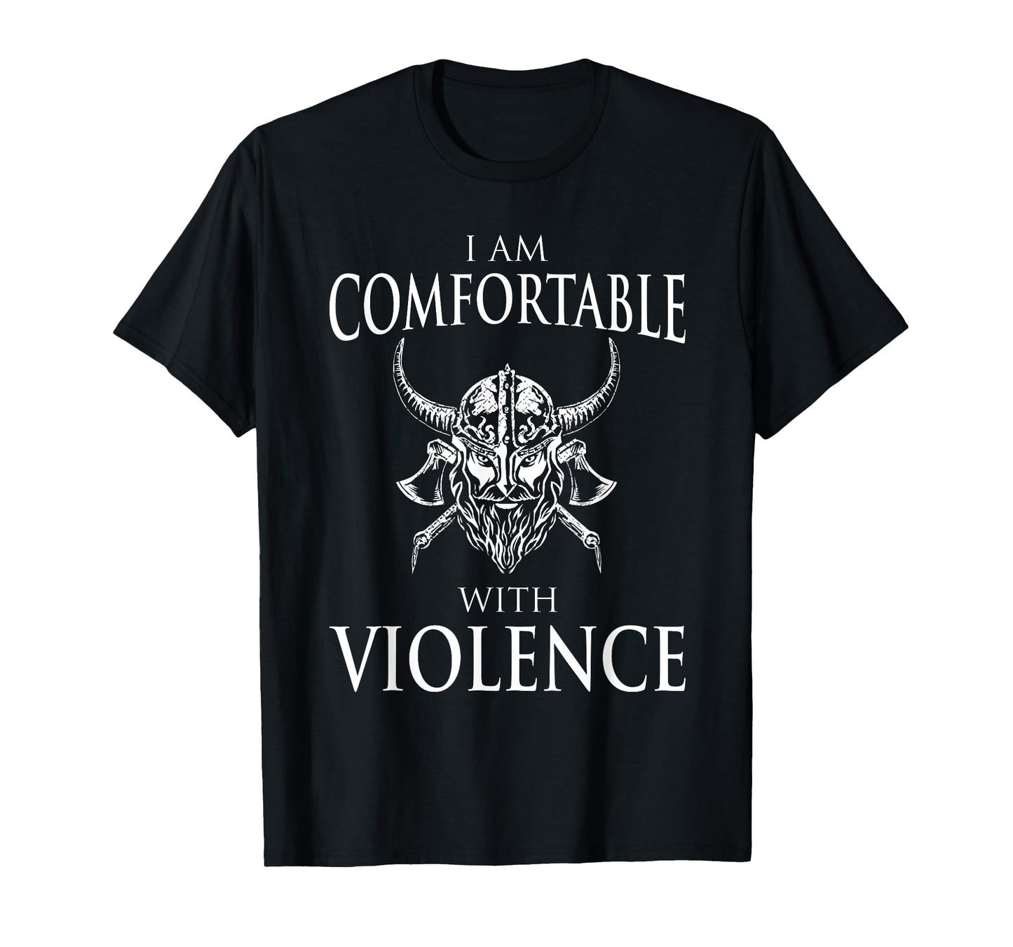 I Am Comfortable With Violence Funny Viking Gift Men Women T-Shirt