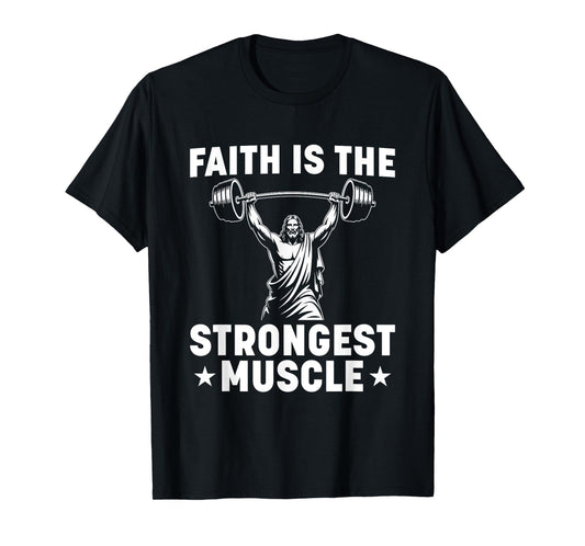 Faith Is The Strongest Muscle Lifting Jesus T-Shirt