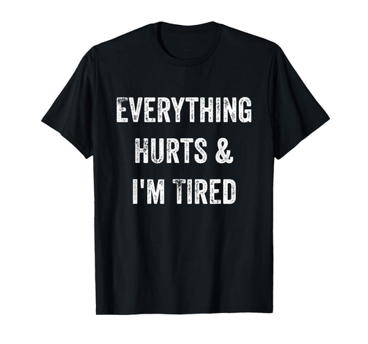 Everything Hurts & I'm Tired Funny Workout T-Shirt