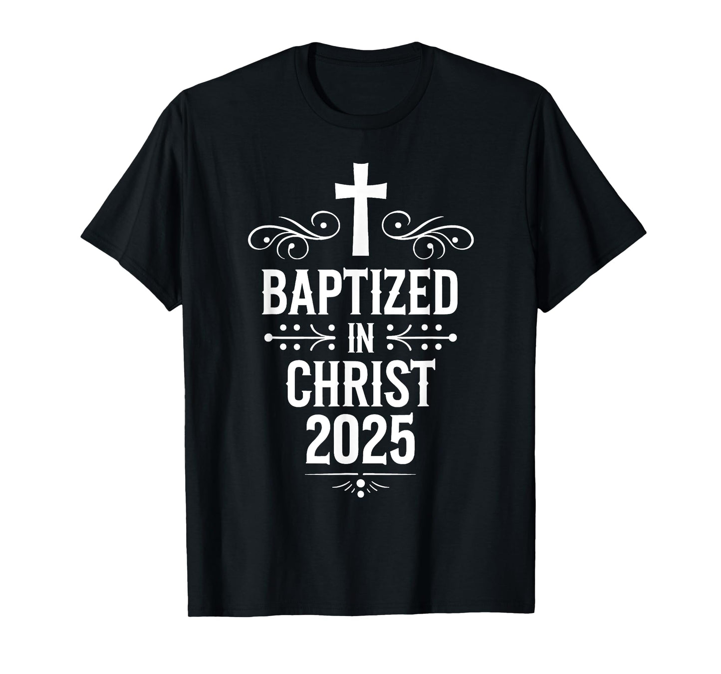 Baptized in Christ 2025 Catholic Baptism Jesus God Men Women T-Shirt