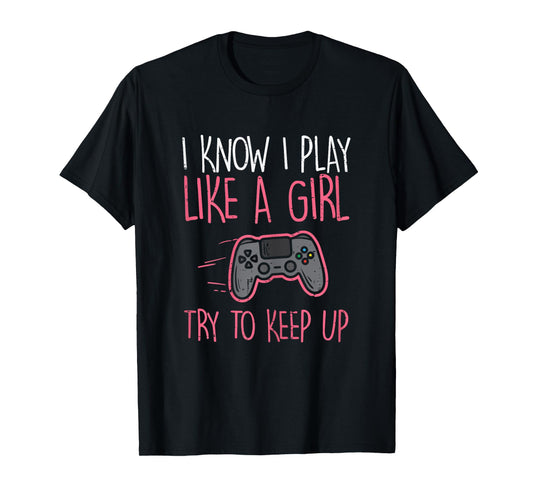 I Know Play Like Girl Gamer Funny Girls Kids Toddler Women T-Shirt