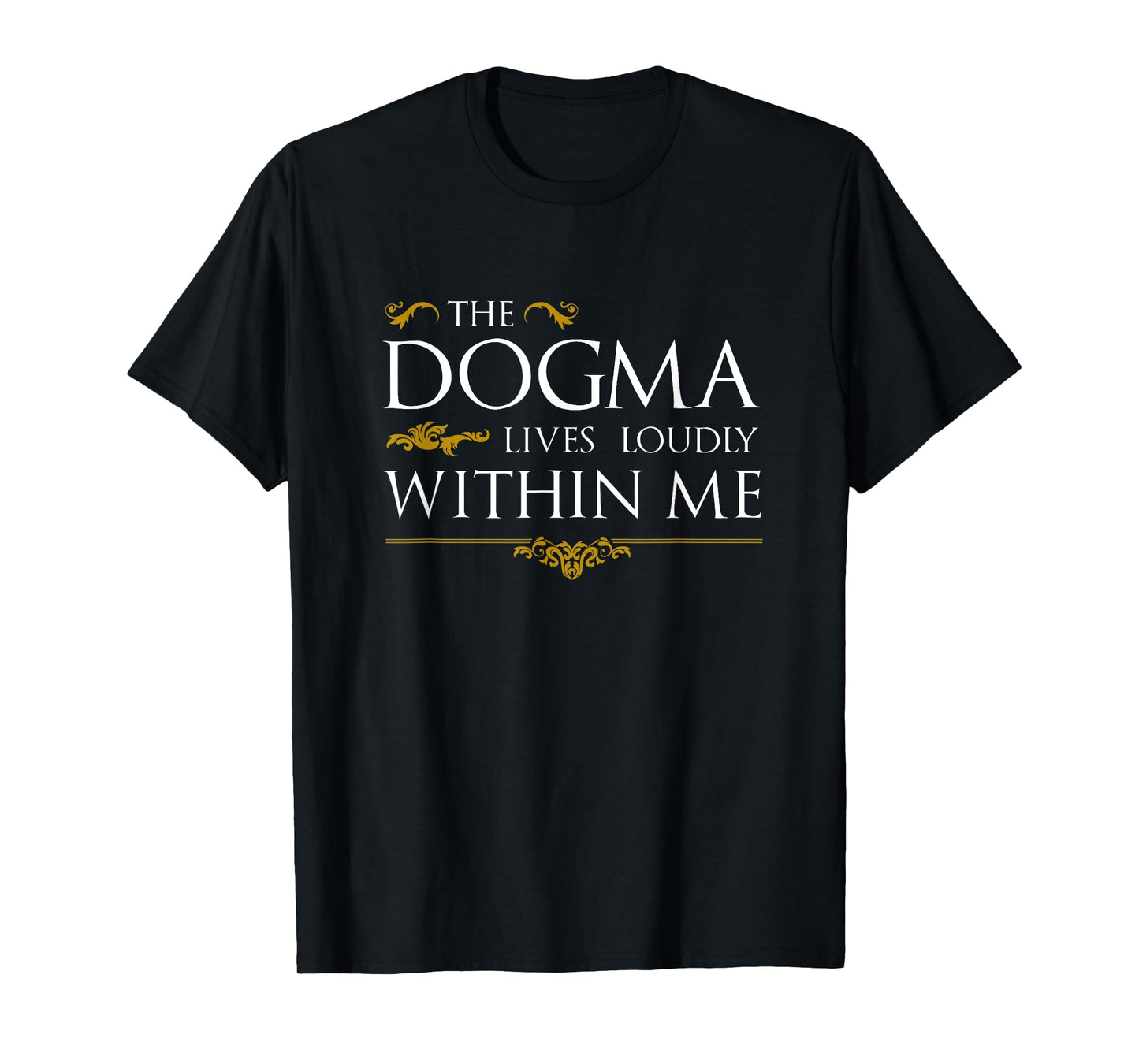 The Dogma Lives Loudly Within Me T-Shirt