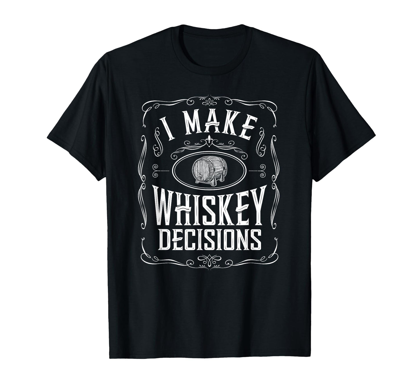 I Make Whiskey Decisions Funny Whiskey Drinker T-Shirt
