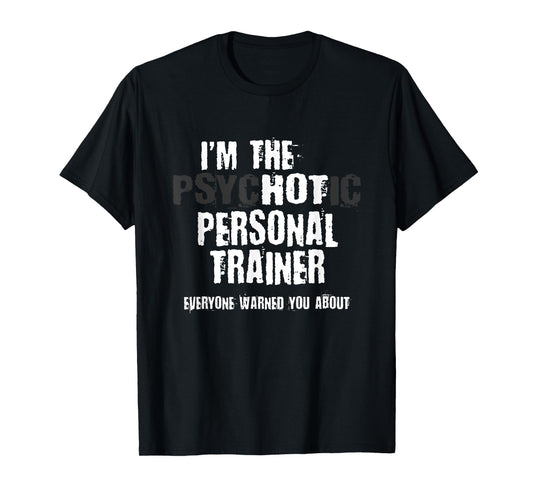 A Hot Psychotic Personal Trainer Warning You Funny Gift Gym T-Shirt