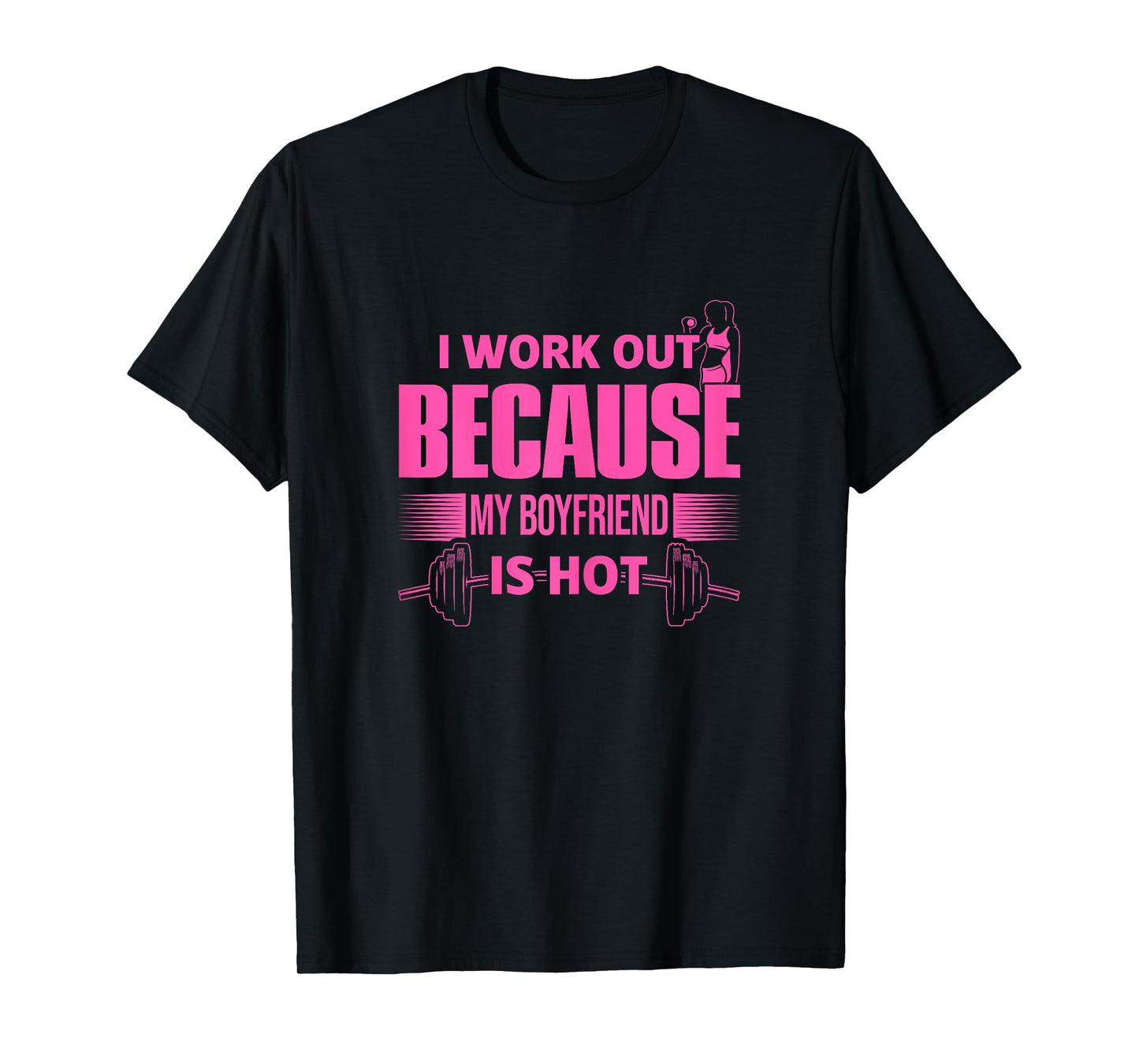 I Workout Because My Boyfriend Is Hot, Women's Fitness T-Shirt
